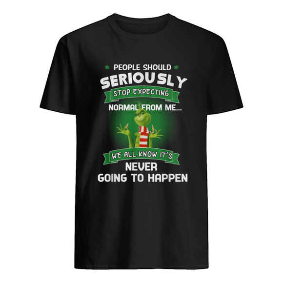 Other - Grinch People Should Seriously Stop Expecting Normal From Me Shirt